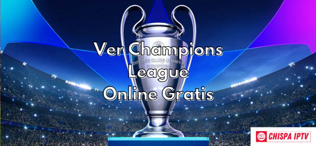Ver Champions League Online Gratis chispaiptv